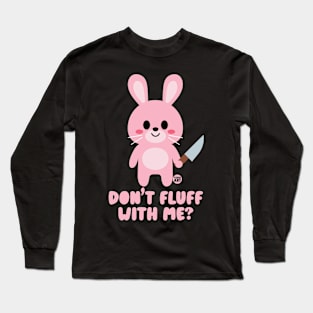 DONT FLUFF WITH ME Long Sleeve T-Shirt